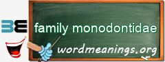 WordMeaning blackboard for family monodontidae